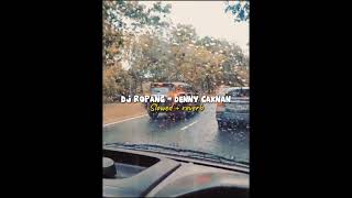 DJ ROPANG - DENNY CAKNAN ( Slowed   Reverb )🥀