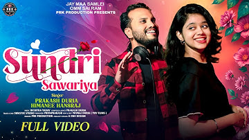 SUNDRI SAWARIYA || FULL VIDEO || PRAKASH DURIA & HIMANEE HANSRAJ || NEW SAMBALPURI SONG 2025