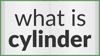 Cylinder | meaning of Cylinder