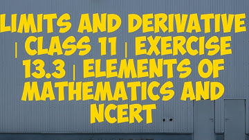 [PDF] limits and Derivative| Exercise 13.3 | Class 11| Elements of Mathematics and NCERT
