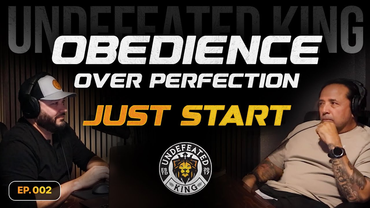 Obedience Over Perfection: Just Start | EP. 002 | Undefeated King