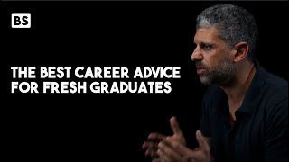 The Best Career Advice for Fresh Graduates​