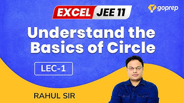 Circles | Class 11 Maths | Basics of Circle | JEE Main/Advanced 2022 | L-01 | Rahul Sir | Goprep