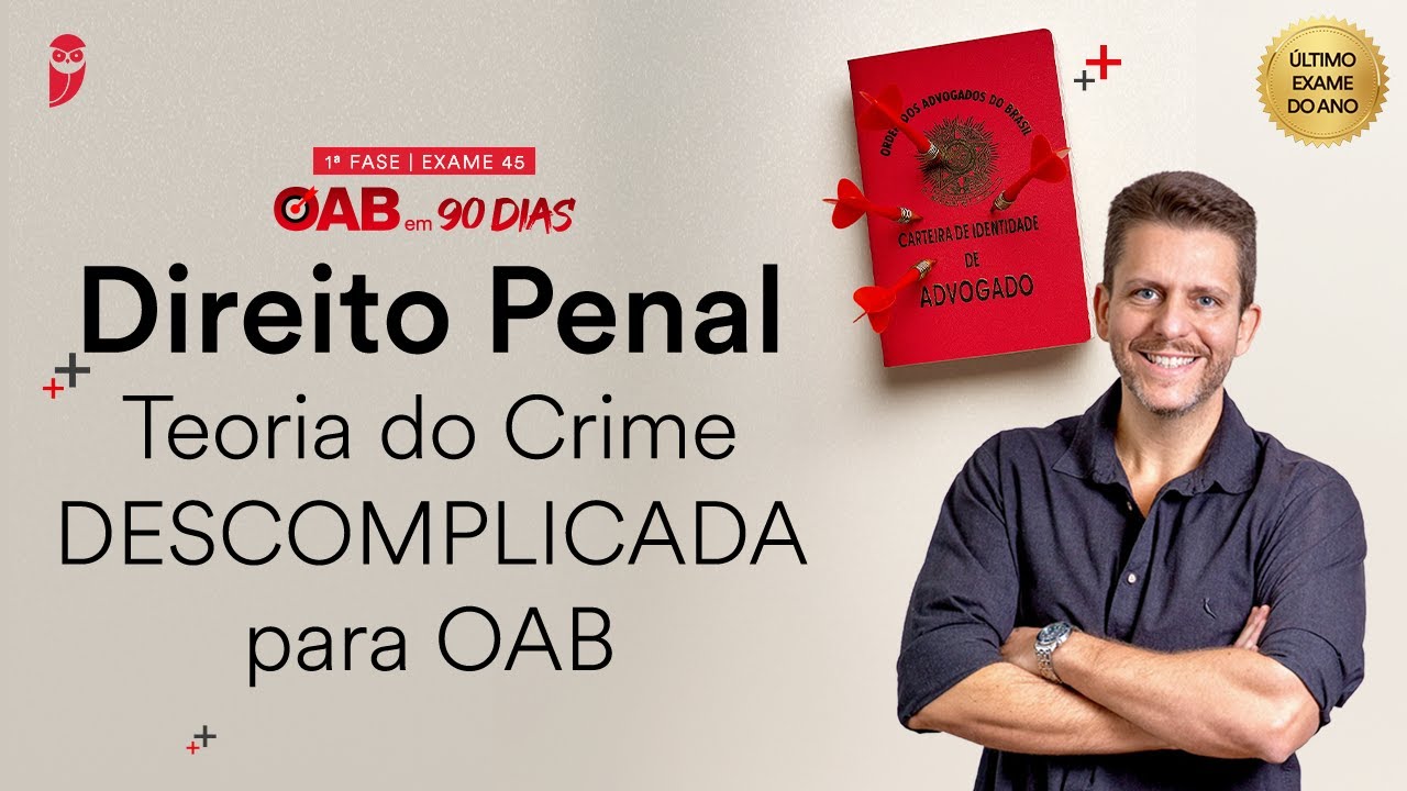 1ª Fase OAB 45 - Direito Penal: Teoria do Crime DESCOMPLICADA para OAB