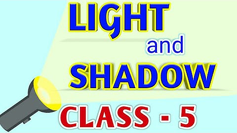 LIGHT AND SHADOW || Class-5