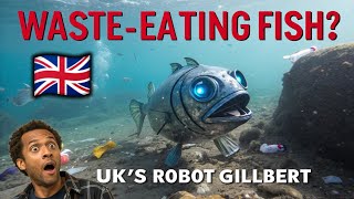 🌊 GILLBERT: THE BRITISH ROBOTIC FISH THAT EATS PLASTIC WASTE ♻️🤖 | FUTURE OF OCEAN CLEANUP! 🚢🇬🇧