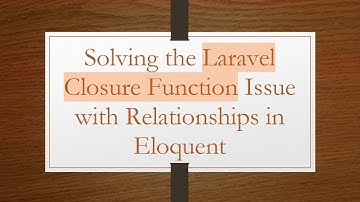 Solving the Laravel Closure Function Issue with Relationships in Eloquent