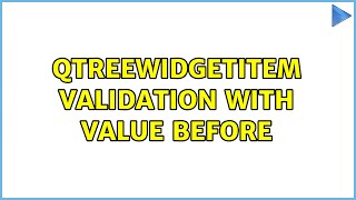 QTreeWidgetItem validation with value before