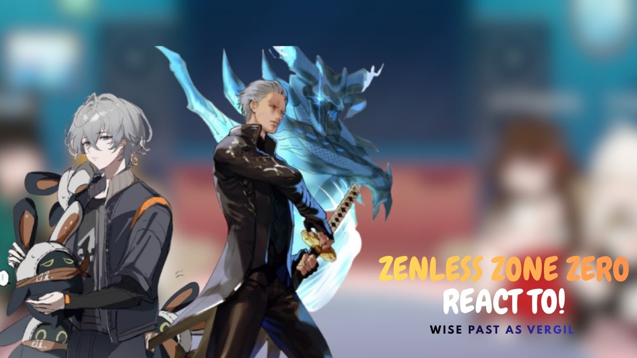 Zenless zone zero reaction Wise past as vergil (Proxy of the Abyss)(My Au)(part 1)