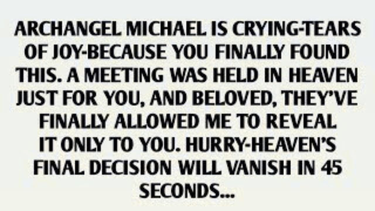 ARCHANGEL MICHAEL IS CRYING-TEARS OF JOY-BECAUSE YOU FINALLY FOUND THIS. A MEETING