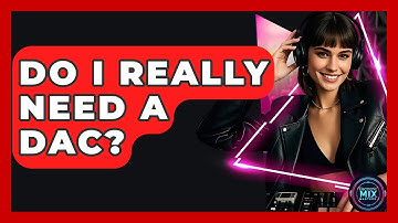 Do I Really Need A DAC? - Electronic Mix Masters