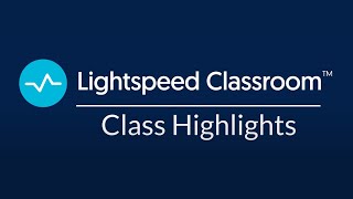 Class Highlights by Lightspeed Classroom