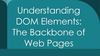 Understanding DOM Elements: The Backbone of Web Pages