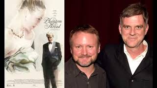 PHANTOM THREAD - AUDIO - Paul Thomas Anderson interviewed by Rian Johnson