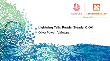 Lightning Talk: Ready, Steady, CKA! - Olive Power, VMware