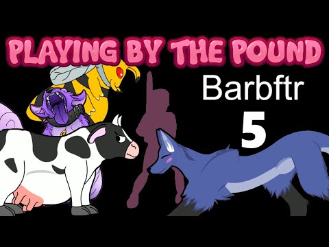 Playing by the Pound | Barbftr (Part 5)