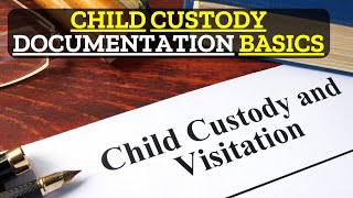 Proper Documentation in Child Custody