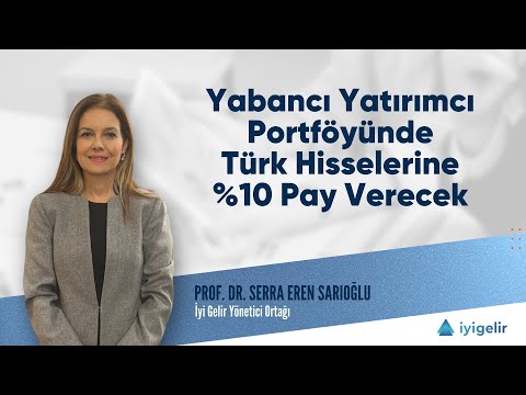 Yabancı Yatırımcı Portföyünde Türk Hisselerine %10 Pay Verecek