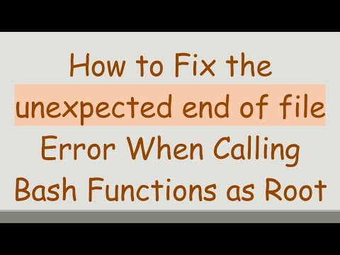 How to Fix the unexpected end of file Error When Calling Bash Functions as Root