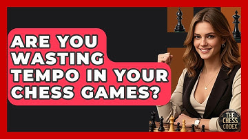 Are You Wasting Tempo In Your Chess Games? - The Chess Codex