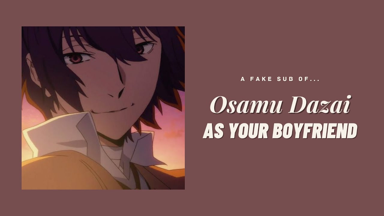 Osamu Dazai as your boyfriend ─ ❲ Dazai ✘ Y/N ❳ fake sub