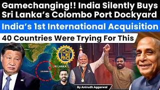 Gamechanging India Buys Sri Lankas Colombo Port Dockyard. Indias 1St International Acquisition