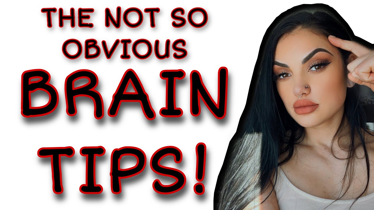 The not so obvious brain tips!