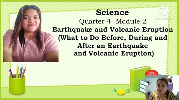 WHAT TO DO BEFORE,DURING AND AFTER AN EARTHQUAKE AND VOLCANIC ERUPTION (MELC BASED SCIENCE 6 Q4M1)