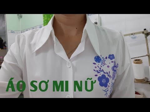 35/Hướng dẫn cắt may ÁO SƠ MI NỮ. Phần 1. ĐAM MÊ MAY VA HANA NGUYÊN.