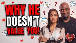 THE REAL REASON HE DOESN'T VALUE YOU!💔