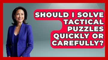 Should I Solve Tactical Puzzles Quickly Or Carefully? - The Chess Codex