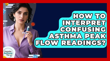 How To Interpret Confusing Asthma Peak Flow Readings? - Everyday Asthma Tips