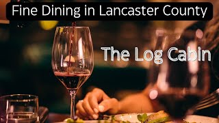 The Log Cabin Review - Fine Dining in Lancaster, PA #lancasterpa #amishcountrypa #finedine