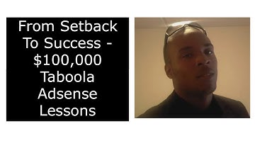 From Setback To Success - $100,000 Taboola Adsense Lessons