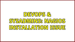 DevOps & SysAdmins: Nagios installation issue Details