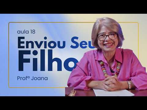Lição 18 - Para tanto, Ele decidiu pelo Espírito Santo engravidar uma mulher | Ensino Bíblico