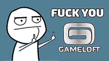FUCK YOU GAYLOFT!! (GAMELOFT)