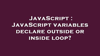 Information JavaScript : JavaScript variables declare outside or inside loop News