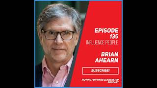 Influence People | Chief Influence Officer Brian Ahearn | Episode 135