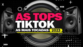 AS TOPS DO TIKTOK 2023 ⭐️ SELEÇÃO HITS TIK TOK 2023 ⭐️ MUSICAS MAIS TOCADAS | SÓ AS MELHORES 2023