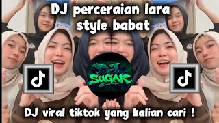 DJ PERCERAIAN LARA STYLE BABAT VIRAL FYP TIKTOK 2026 YANG KALIAN CARI !!!
