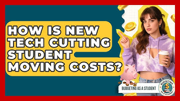 How Is New Tech Cutting Student Moving Costs? - Budgeting as a Student