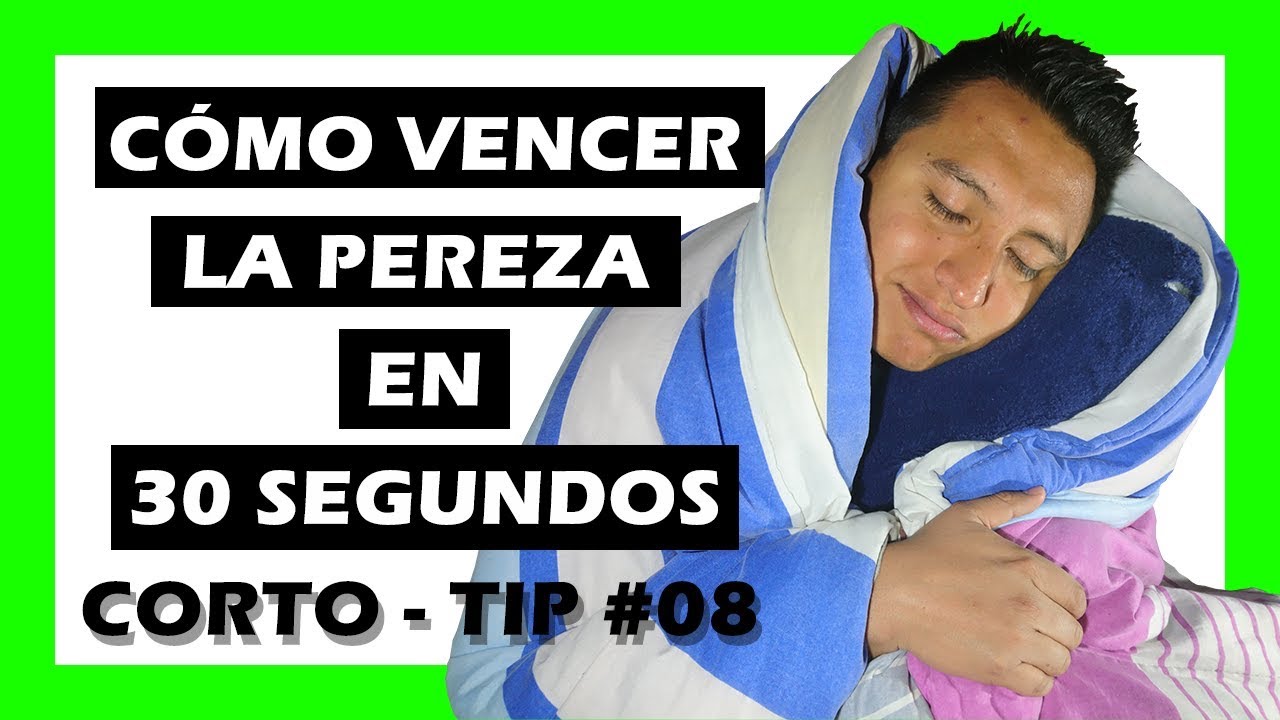 CÓMO VENCER LA PEREZA EN 30 SEGUNDOS (CORTO - TIP #08) - YouTube