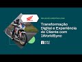 Honda Motos | Transformação Digital e Experiência do Cliente com 1WorldSync