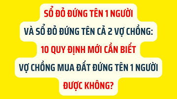 Sổ Đỏ Đứng Tên 1 Người và Sổ Đỏ Đứng Tên Cả 2 Vợ Chồng: 10 Quy Định Mới Cần Biết