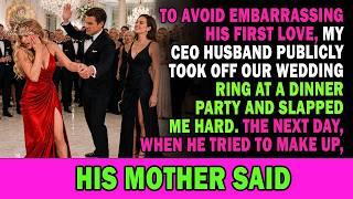 For His 1st Love, My Ceo Husband Hid Our Ring _ Slapped Me. Next Day, To Make Up, His Mom Said