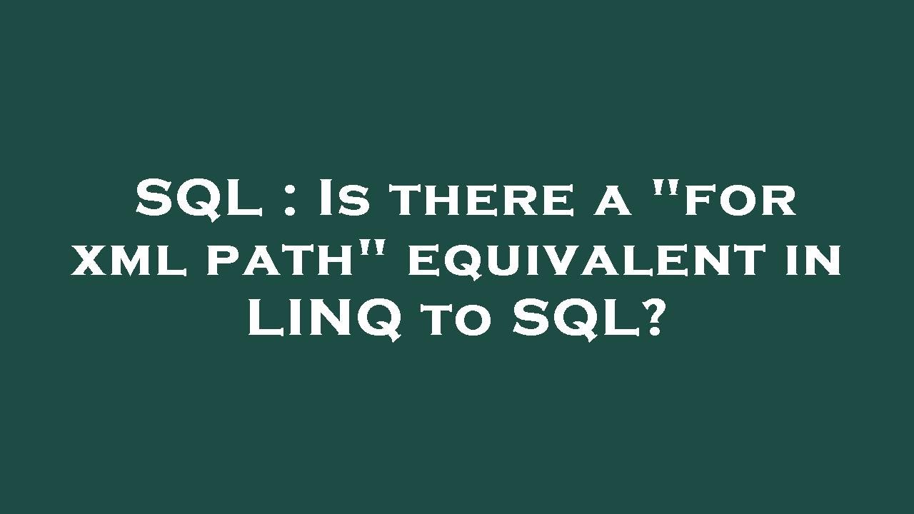 SQL : Is there a "for xml path" equivalent in LINQ to SQL? - YouTube