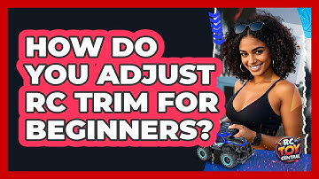 How Do You Adjust RC Trim For Beginners? - RC Toy Central