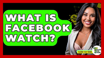 What Is Facebook Watch? - Talking Tech Trends