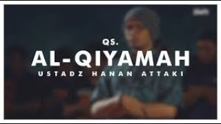 Qs Al-qiyamah & Terjemahannya Full || Ustadz Hanan Attaki, Lc